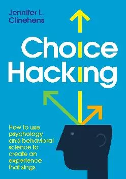 [DOWNLOAD] -  Choice Hacking: How to use psychology and behavioral science to create an experience that sings