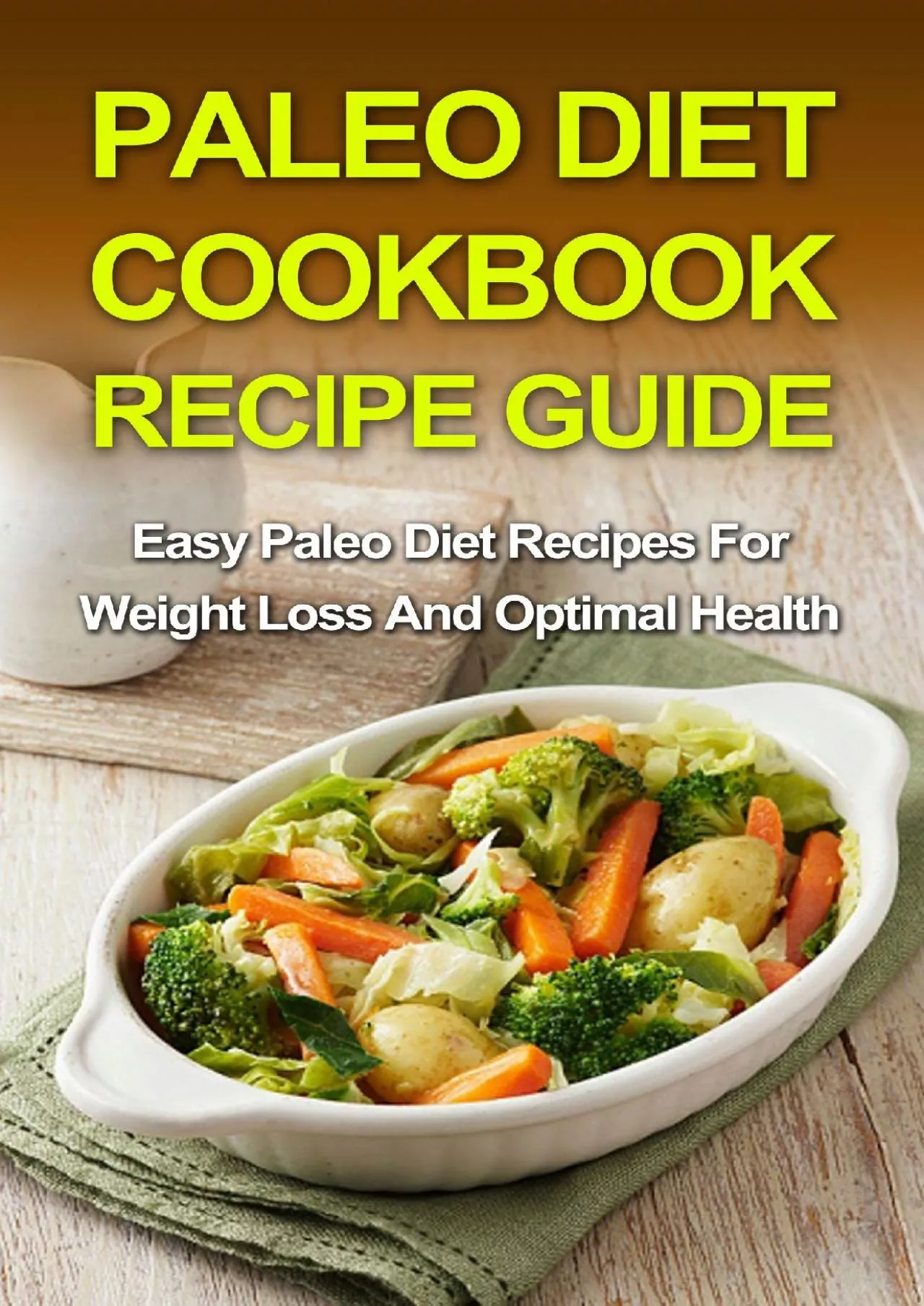 PDF-Paleo Diet Cookbook Recipe Guide: Easy Paleo Diet Recipes For Weight Loss And Optimal