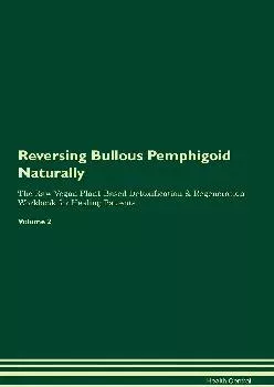 [READ] Reversing Bullous Pemphigoid Naturally The Raw Vegan Plant-Based Detoxification & Regeneration Workbook for Healing Patien...