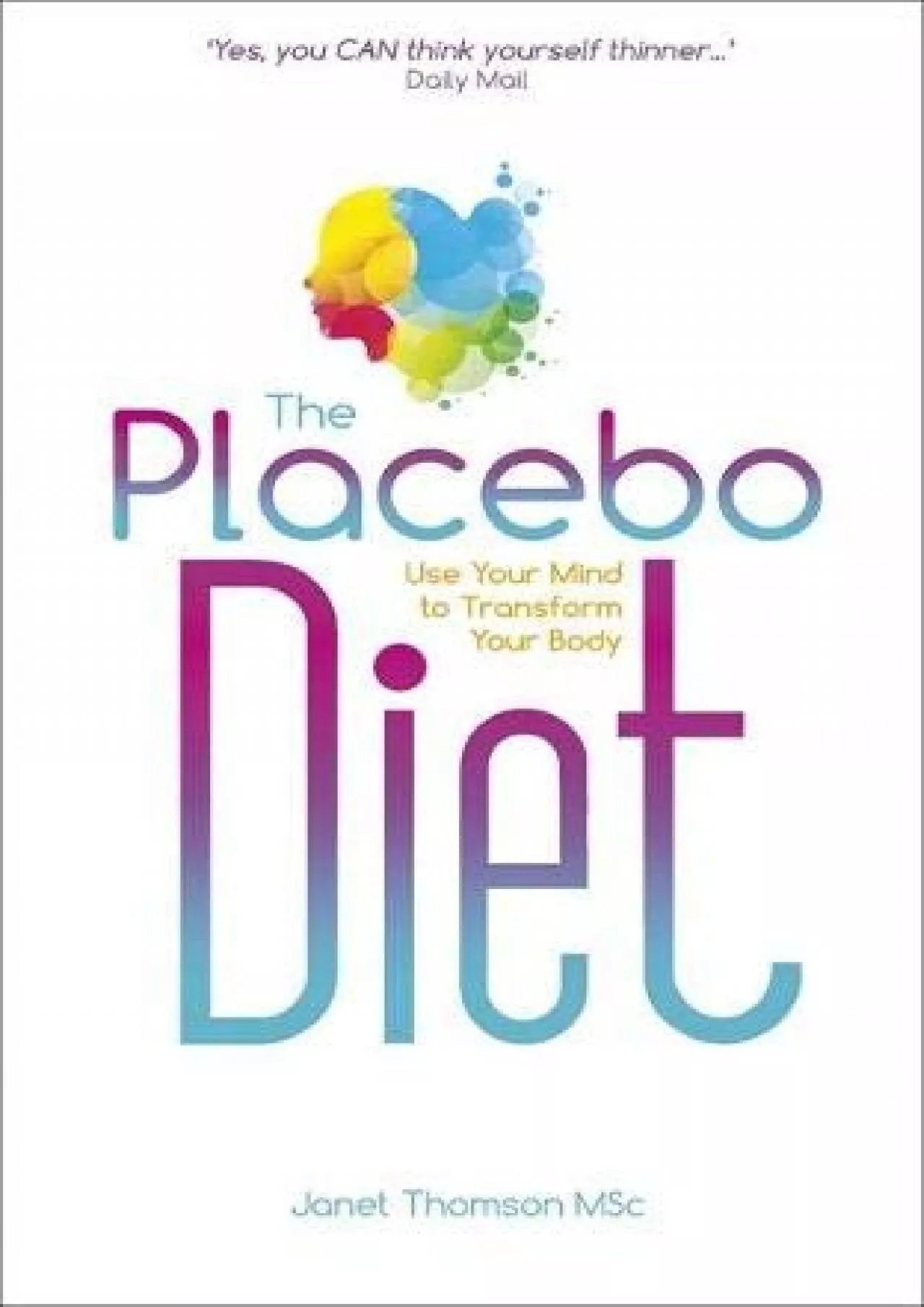 PDF-[DOWNLOAD] The Placebo Diet: Use Your Mind to Transform Your Body