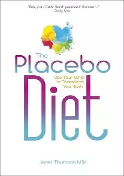 [DOWNLOAD] The Placebo Diet: Use Your Mind to Transform Your Body