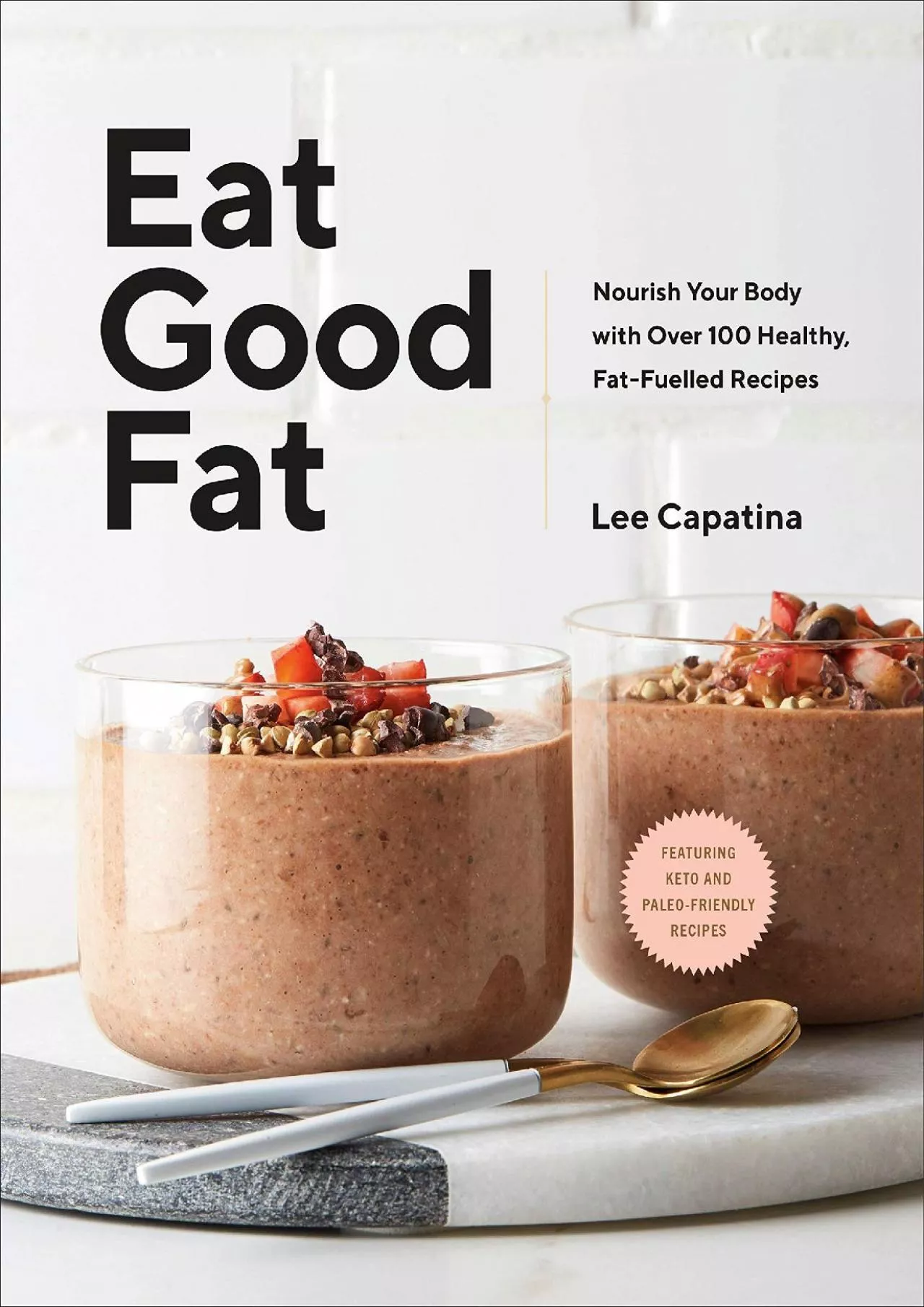 PDF-[READ] Eat Good Fat: Nourish Your Body with Over 100 Healthy, Fat-Fuelled Recipes