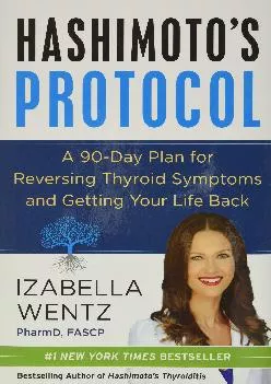 [DOWNLOAD] Hashimoto\'s Protocol: A 90-Day Plan for Reversing Thyroid Symptoms and Getting