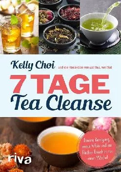 [READ] 7 Tage Tea Cleanse: Innere Reinigung, minus 4 Kilo und ein flacher Bauch in nur einer Woche! (German Edition)