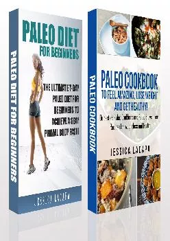 [READ] Paleo:Paleo Diet For Beginners and Paleo Cookbook -BOX SET: 7-Day Paleo Diet For Beginners and Over 60+ Paleo Cookbook and...