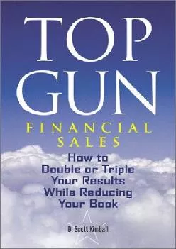 [EPUB] -  Top Gun Financial Sales: How to Double or Triple Your Results While Reducing