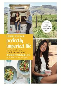Recipes for Your Perfectly Imperfect Life: Everyday Ways to Live and Eat for Health, Healing,