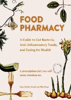 [DOWNLOAD] Food Pharmacy: A Guide to Gut Bacteria, Anti-Inflammatory Foods, and Eating
