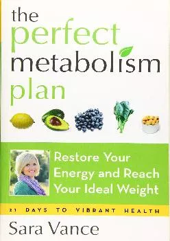 [DOWNLOAD] The Perfect Metabolism Plan: Restore Your Energy and Reach Your Ideal Weight (For Readers of How Not to Diet and Wired to ...