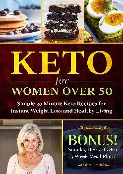 Keto for Women Over 50: Simple 30 Minute Keto Recipes for Instant Weight Loss and Healthy
