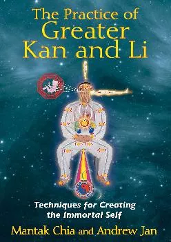The Practice of Greater Kan and Li: Techniques for Creating the Immortal Self