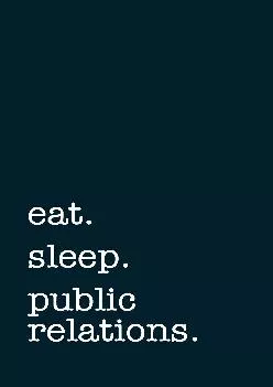 [DOWNLOAD] -  eat. sleep. public relations. - Lined Notebook: Writing Journal