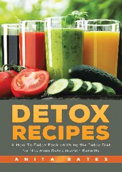 [EBOOK] Detox Recipes: A How-To Detox Book on Using the Detox Diet for Maximum Detoxification Benefits