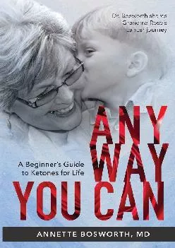 [READ] ANYWAY YOU CAN: Doctor Bosworth Shares Her Mom\'s Cancer Journey: A BEGINNER’S GUIDE TO KETONES FOR LIFE