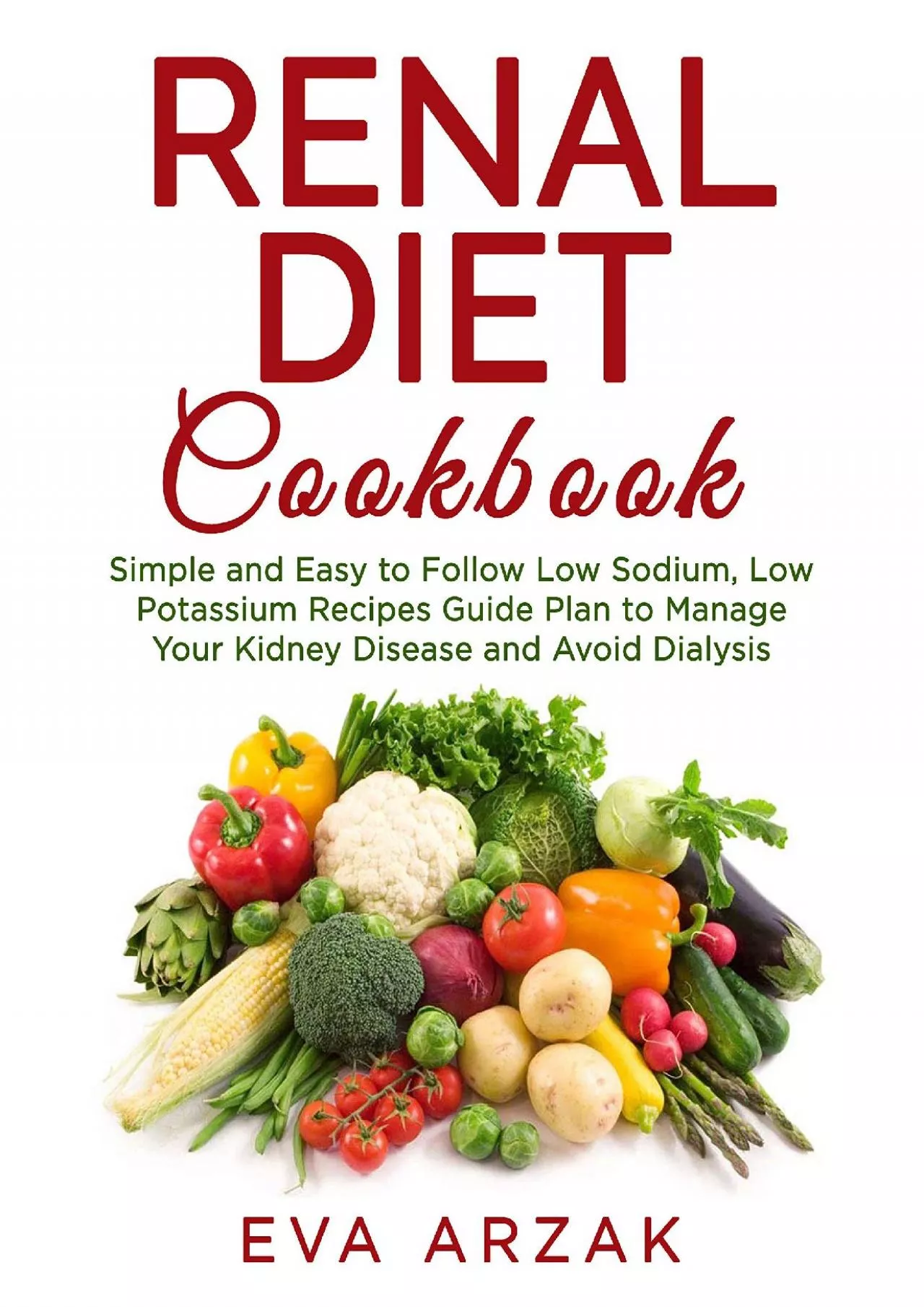 PDF-RENAL DIET COOKBOOK: Simple and Easy to Follow Low Sodium, Low Potassium Recipes Guide