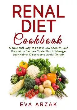RENAL DIET COOKBOOK: Simple and Easy to Follow Low Sodium, Low Potassium Recipes Guide