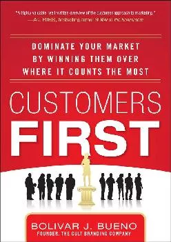 [EBOOK] -  Customers First: Dominate Your Market by Winning Them Over Where It Counts the Most