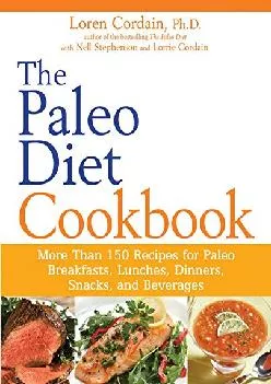 [READ] The Paleo Diet Cookbook: More Than 150 Recipes for Paleo Breakfasts, Lunches, Dinners, Snacks, and Beverages