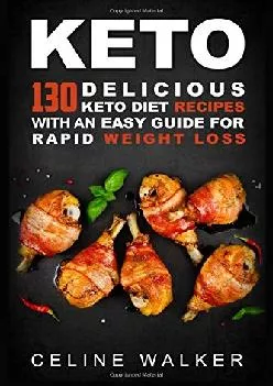 [DOWNLOAD] Keto: 130 Delicious Keto Diet Recipes with an Easy Guide for Rapid Weight Loss