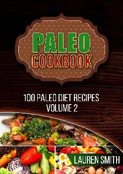 [READ] Paleo Cookbook: 100 Absolutely Delicious,Healing, Guilt Free Ketogenic Paleo Diet