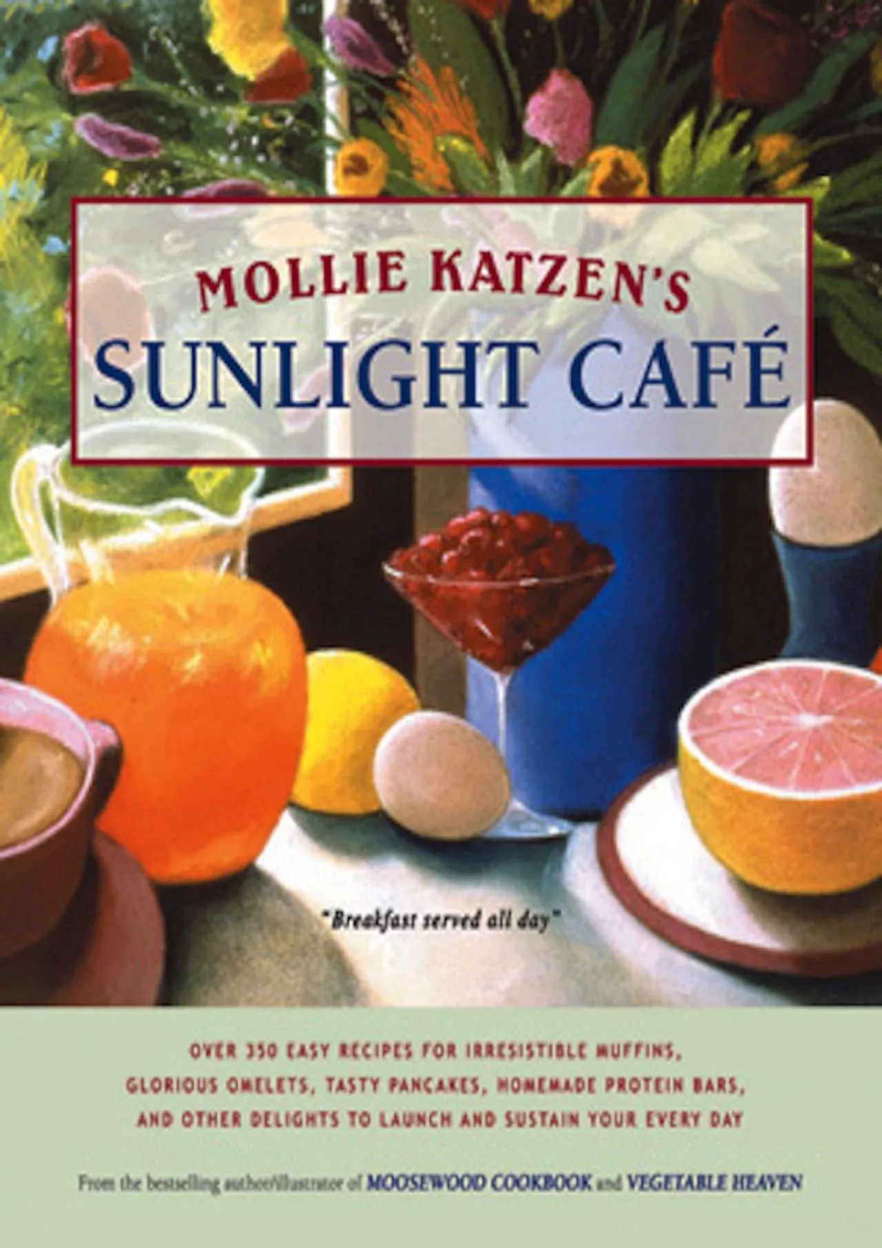 PDF-Mollie Katzen\'s Sunlight Cafe: Breakfast Served All Day (Mollie Katzen\'s Classic Cooking)