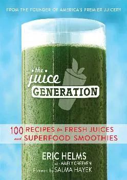 [EBOOK] The Juice Generation: 100 Recipes for Fresh Juices and Superfood Smoothies