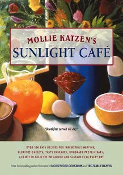 Mollie Katzen\'s Sunlight Cafe: Breakfast Served All Day (Mollie Katzen\'s Classic Cooking)