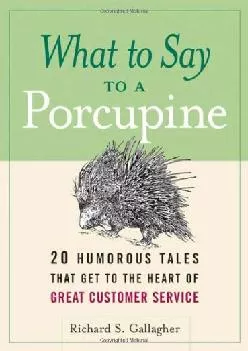 [EBOOK] -  What to Say to a Porcupine: 20 Humorous Tales That Get to the Heart of Great Customer Service