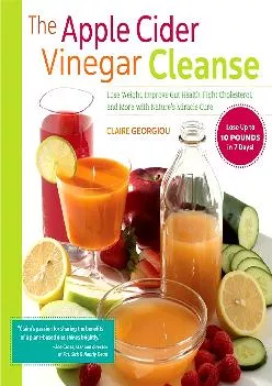 [READ] The Apple Cider Vinegar Cleanse: Lose Weight, Improve Gut Health, Fight Cholesterol,