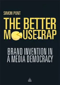 [EBOOK] -  The Better Mousetrap: Brand Invention in a Media Democracy