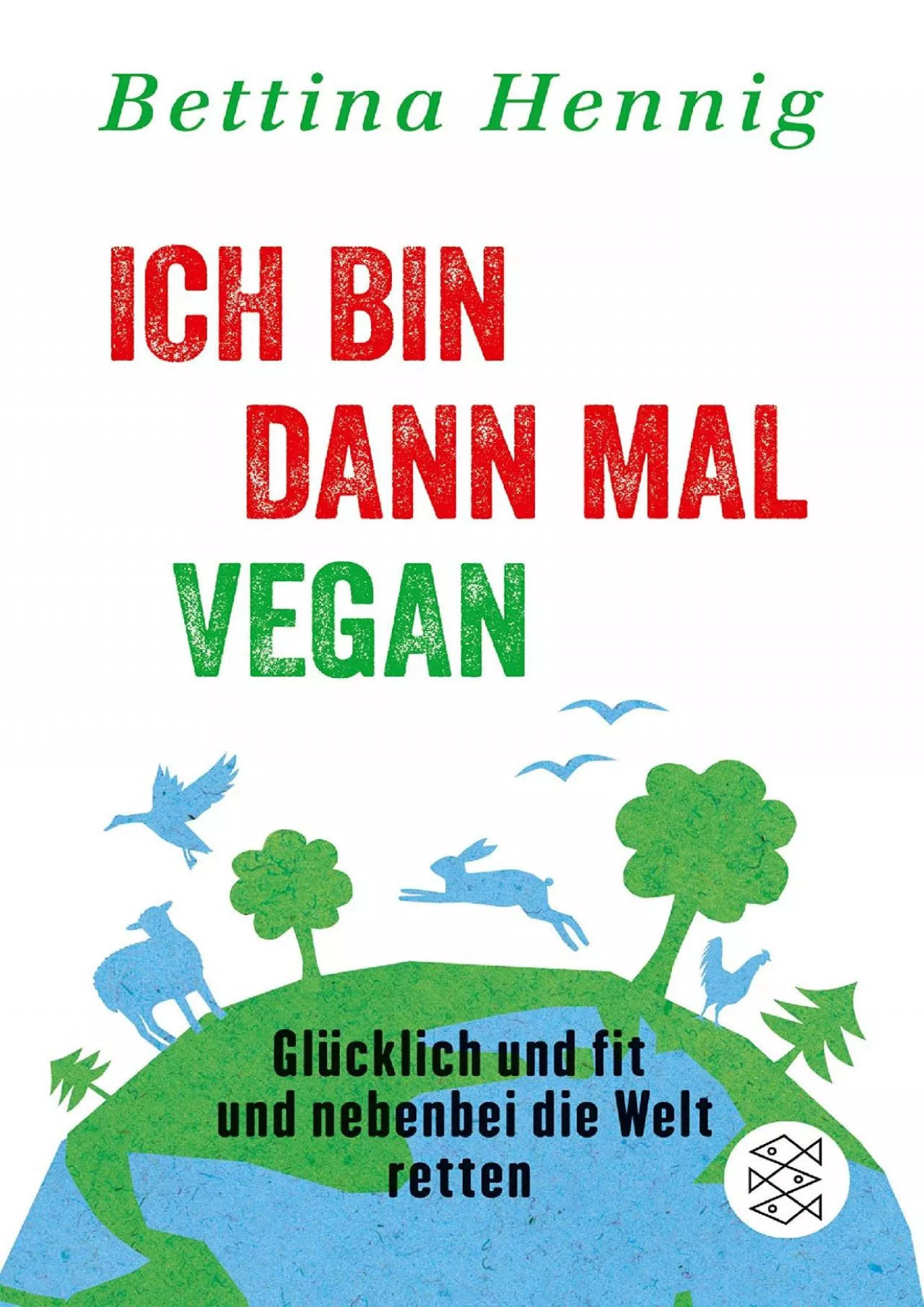 PDF-[EBOOK] Ich bin dann mal vegan: Glücklich und fit und nebenbei die Welt retten (Fischer