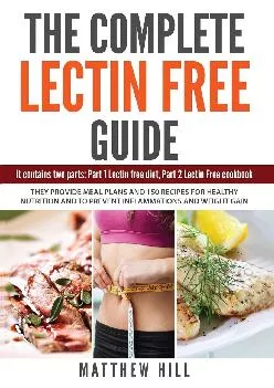 [EBOOK] The Complete Lectin Free Guide: It contains: Part 1 Lectin Free Diet Part 2 Lectin Free Cookbook It Provides Diet Meal Pla...