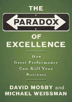 [READ] -  The Paradox of Excellence: How Great Performance Can Kill Your Business