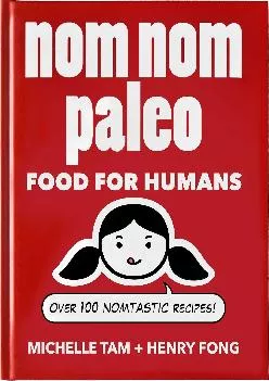 [READ] Nom Nom Paleo: Food for Humans (Volume 1)