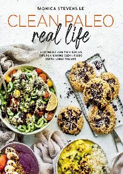 [READ] Clean Paleo Real Life: Easy Meals and Time-Saving Tips for Making Clean Paleo Sustainable