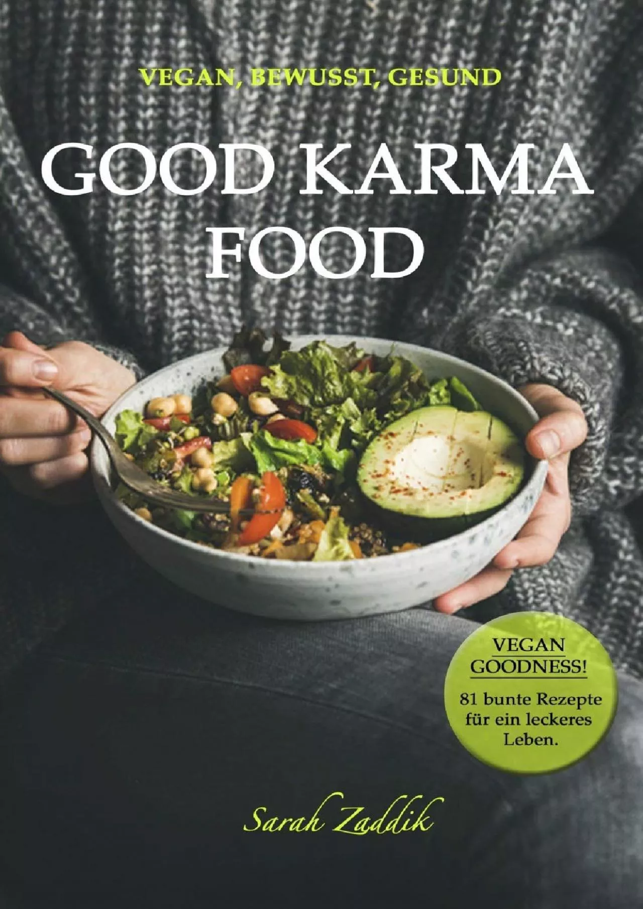 PDF-GOOD KARMA FOOD: Vegan, Bewusst, Gesund: VEGAN GOODNESS! 81 Rezepte für ein leckeres