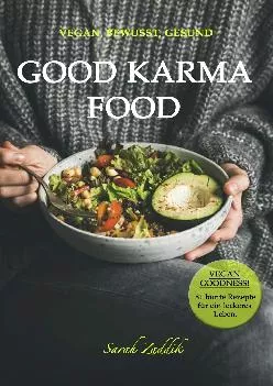 GOOD KARMA FOOD: Vegan, Bewusst, Gesund: VEGAN GOODNESS! 81 Rezepte für ein leckeres Leben. (German Edition)