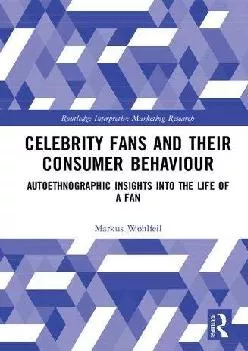 [READ] -  Celebrity Fans and Their Consumer Behaviour: Autoethnographic Insights into the Life of a Fan (Routledge Interpretive Mark...