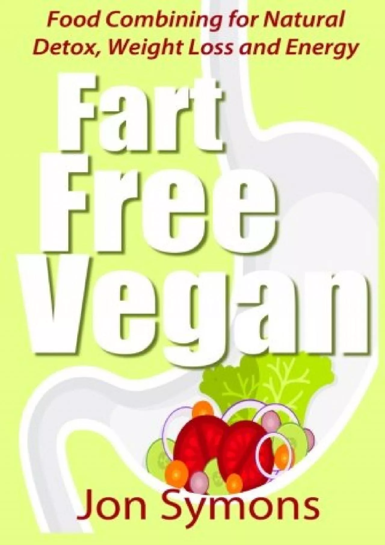 PDF-Fart Free Vegan: Food Combining for Detox, Weight Loss and More Energy