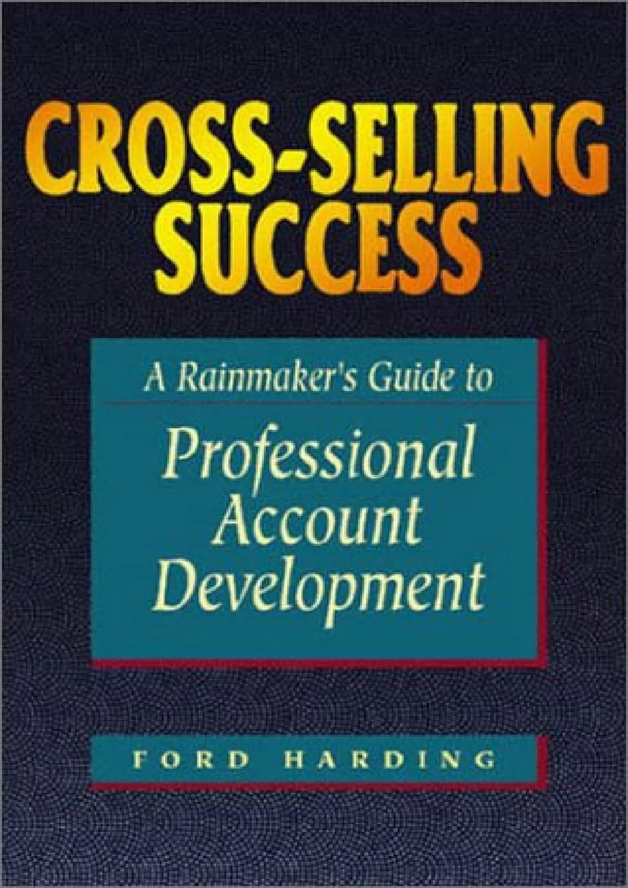 PDF-[DOWNLOAD] - Cross-Selling Success: A Rainmaker\'s Guide to Professional Account Development