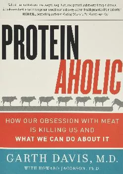 [DOWNLOAD] Proteinaholic: How Our Obsession with Meat Is Killing Us and What We Can Do About It