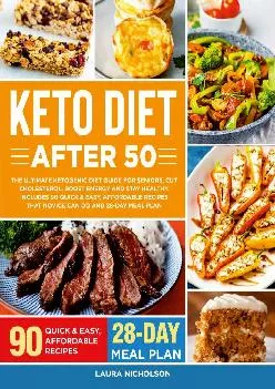 [EBOOK] Keto Diet After 50: The Ultimate Ketogenic Diet Guide for Seniors, Cut Cholesterol, Boost Energy and Stay Healthy. Include...