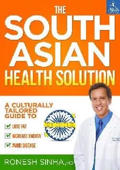 [EBOOK] The South Asian Health Solution: A Culturally Tailored Guide to Lose Fat, Increase Energy and Avoid Disease