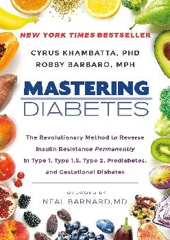 [READ] Mastering Diabetes: The Revolutionary Method to Reverse Insulin Resistance Permanently in Type 1, Type 1.5, Type 2, Predia...