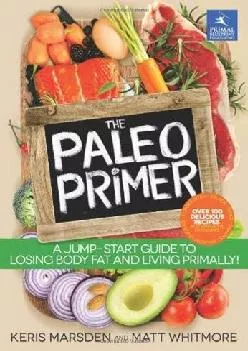 The Paleo Primer: A Jump-Start Guide to Losing Body Fat and Living Primally