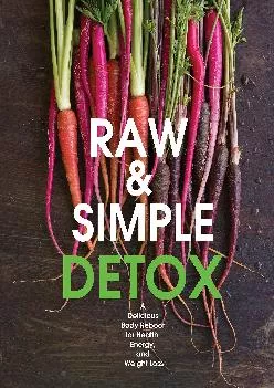 [EBOOK] Raw and Simple Detox: A Delicious Body Reboot for Health, Energy, and Weight Loss