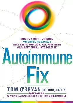 [EBOOK] The Autoimmune Fix: How to Stop the Hidden Autoimmune Damage That Keeps You Sick, Fat, and Tired Before It Turns Into Disease