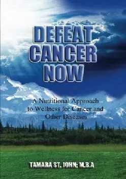 [READ] Defeat Cancer Now: A Nutritional Approach to Wellness for Cancer and Other Diseases