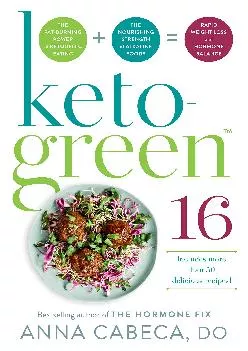 [READ] Keto-Green 16: The Fat-Burning Power of Ketogenic Eating + The Nourishing Strength of Alkaline Foods = Rapid Weight Loss a...