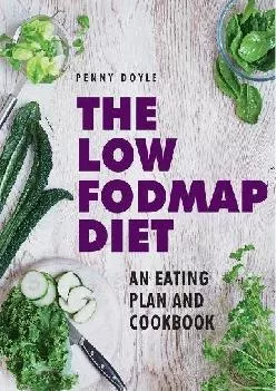[EBOOK] The Low-Fodmap Diet: An Eating Plan and Cookbook: Expert Dietary Advice With Help On Understanding Fodmap Foods And How Th...